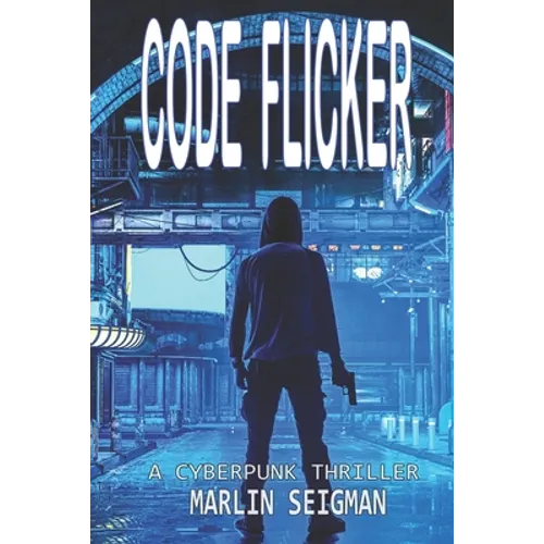 Code Flicker: A Cyberpunk Thriller - Paperback