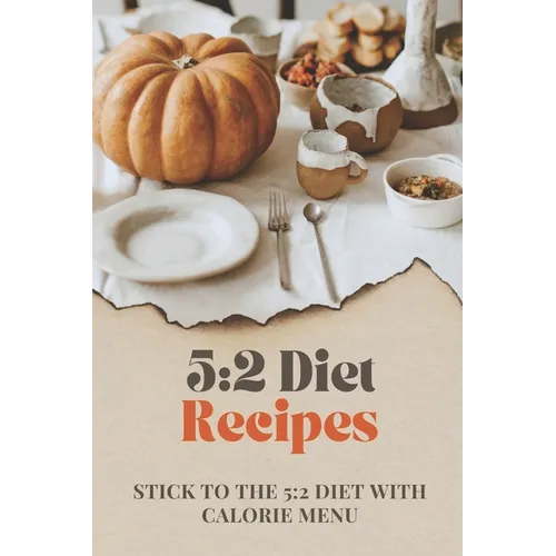 5: 2 Diet Recipes: Stick To The 5:2 Diet With Calorie Menu: Calorie For 5:2 Diet - Paperback
