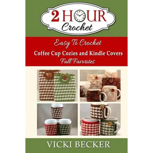 Easy To Crochet Coffee Cup Cozies and Kindle Covers Fall Favorites - Paperback