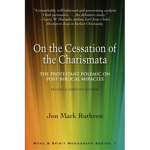 On the Cessation of the Charismata: The Protestant Polemic on Post-biblical Miracles--Revised & Expanded Edition - Paperback