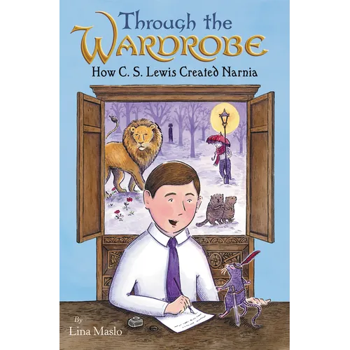 Through the Wardrobe: How C. S. Lewis Created Narnia - Hardcover