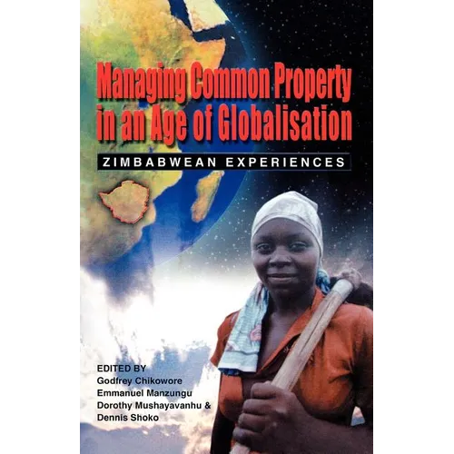 Managing Common Property in an Age of Globalisation. Zimbabwean Experiences - Paperback