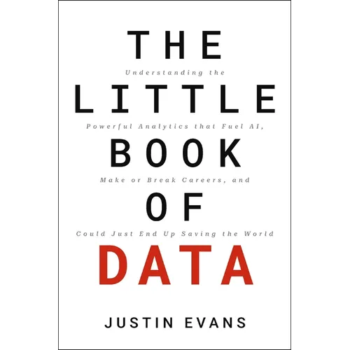 The Little Book of Data: Understanding the Powerful Analytics That Fuel Ai, Make or Break Careers, and Could Just End Up Saving the World - Hardcover