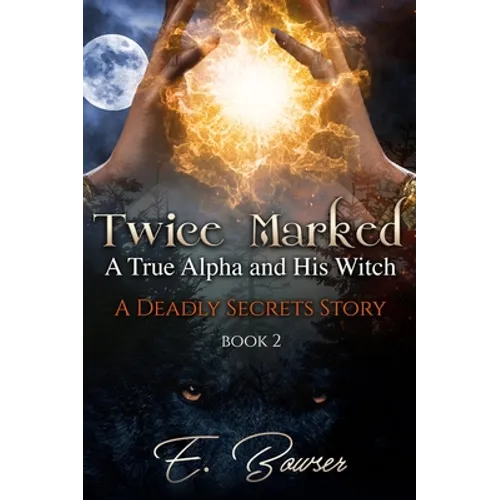 Twice Marked A True Alpha and His Witch Book 2 A Deadly Secrets Story - Hardcover