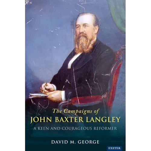 The Radical Campaigns of John Baxter Langley: A Keen and Courageous Reformer - Hardcover