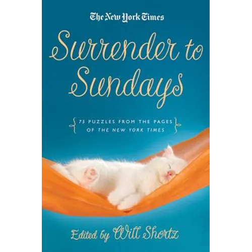 The New York Times Surrender to Sunday Crosswords: 75 Puzzles from the Pages of the New York Times - Paperback