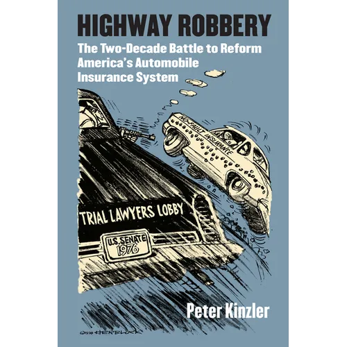 Highway Robbery: The Two-Decade Battle to Reform America's Automobile Insurance System - Hardcover