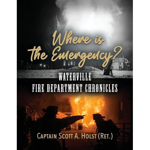 Where is the Emergency?: Waterville Fire Department Chronicles - Paperback