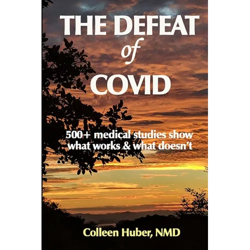 The Defeat of COVID: 500+ medical studies show what works & what doesn't - Paperback