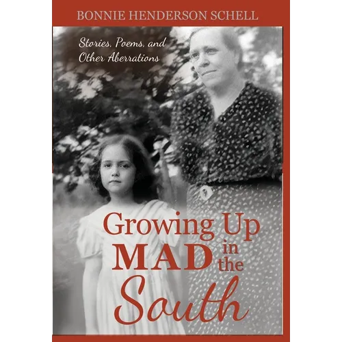 Growing Up Mad in the South: Stories, Poems, and Other Aberrations - Hardcover
