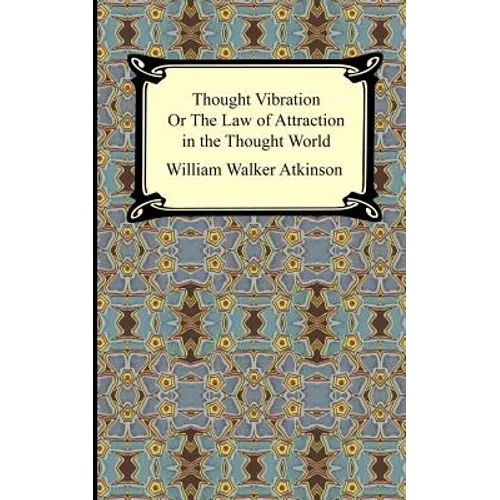 Thought Vibration, or The Law of Attraction in the Thought World - Paperback