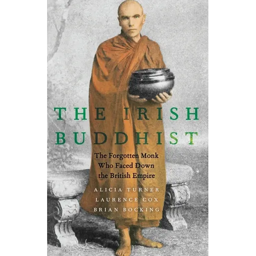 Irish Buddhist: The Forgotten Monk Who Faced Down the British Empire - Hardcover