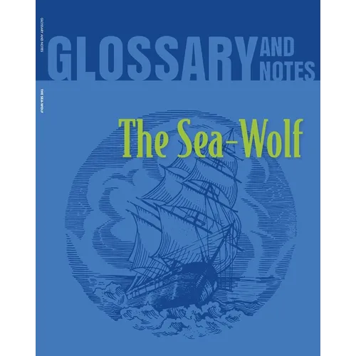 The Sea Wolf Glossary and Notes: The Sea-Wolf - Paperback