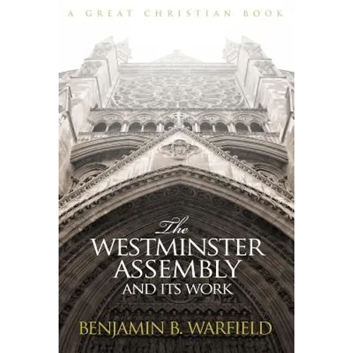 The Westminster Assembly and Its Work - Paperback