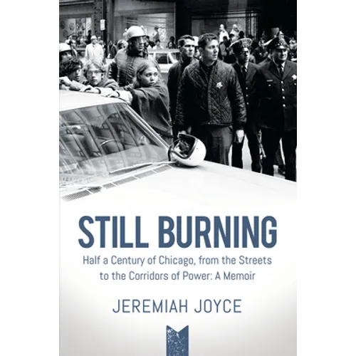 Still Burning: Half a Century of Chicago, from the Streets to the Corridors of Power; A Memoir (Copy) - Paperback