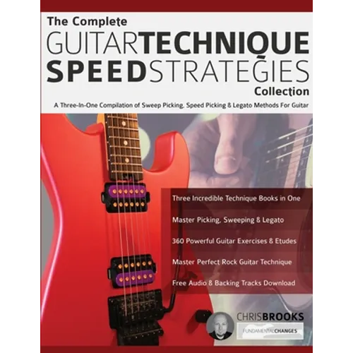 The Complete Guitar Technique Speed Strategies Collection: A Three-In-One Compilation of Sweep Picking, Speed Picking & Legato Methods For Guitar - Paperback