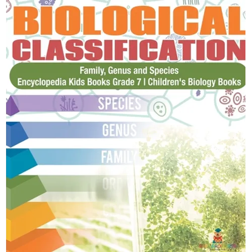 Biological Classification Family, Genus and Species Encyclopedia Kids Books Grade 7 Children's Biology Books - Hardcover