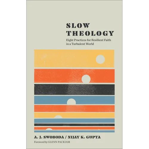 Slow Theology: Eight Practices for Resilient Faith in a Turbulent World - Paperback
