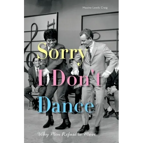 Sorry I Don't Dance: Why Men Refuse to Move - Paperback