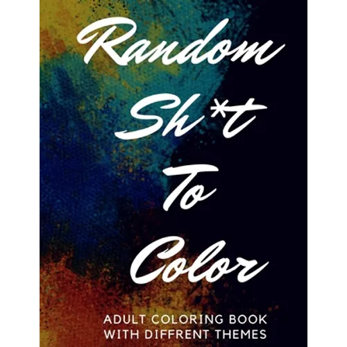 Random Sh*t To Color: Adult Coloring Book - Paperback