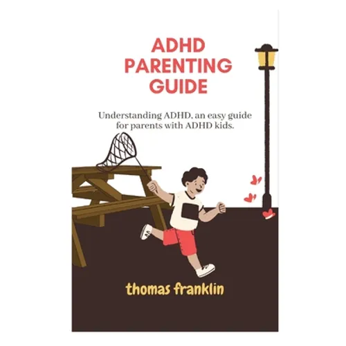 ADHD Parenting Guide: Understanding ADHD, an easy guide for parents with ADHD kids. - Paperback