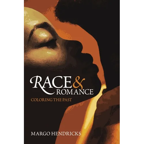 Race and Romance: Coloring the Past - Hardcover
