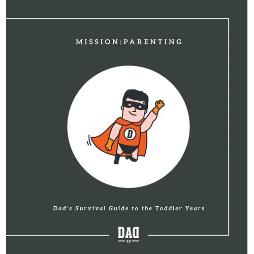 Mission: Parenting - Dad's Survival Guide to the Toddler Years - Hardcover