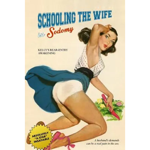 Schooling the Wife in Sodomy: Kelly's Rear-Entry Awakening - Paperback