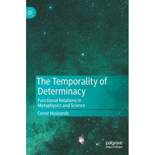 The Temporality of Determinacy: Functional Relations in Metaphysics and Science - Hardcover