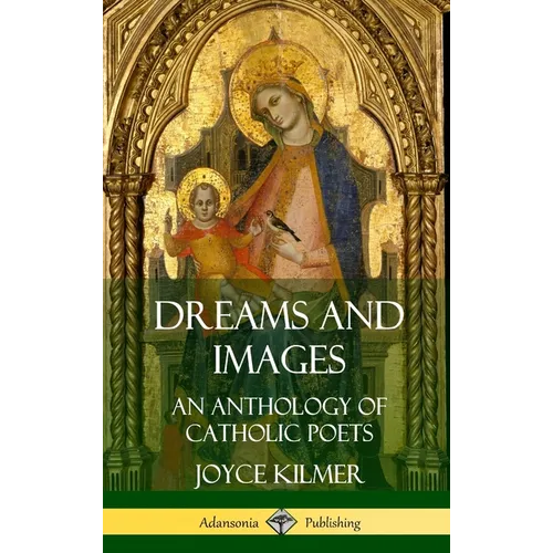 Dreams and Images: An Anthology of Catholic Poets (Hardcover) - Hardcover