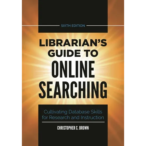 Librarian's Guide to Online Searching: Cultivating Database Skills for Research and Instruction - Paperback