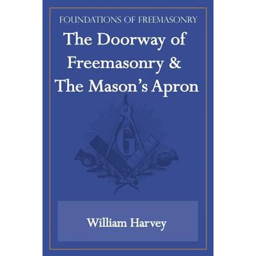 The Doorway of Freemasonry & The Mason's Apron (Foundations of Freemasonry Series) - Paperback