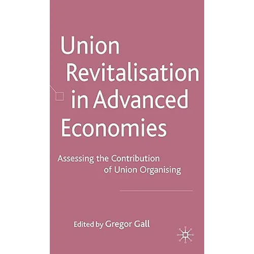 Union Revitalisation in Advanced Economies: Assessing the Contribution of Union Organising - Hardcover