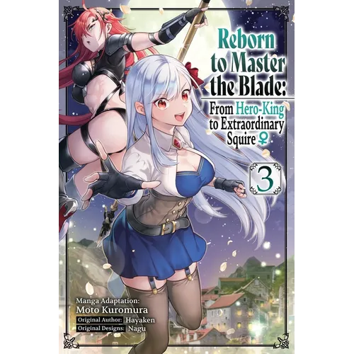 Reborn to Master the Blade: From Hero-King to Extraordinary Squire, Vol. 3 (Manga): Volume 3 - Paperback