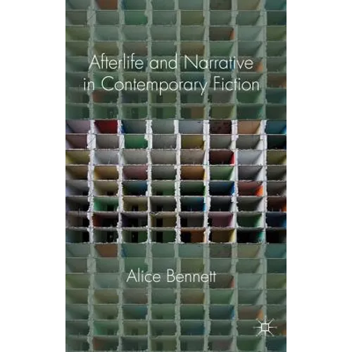 Afterlife and Narrative in Contemporary Fiction - Hardcover