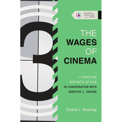 The Wages of Cinema: A Christian Aesthetic of Film in Conversation with Dorothy L. Sayers - Paperback