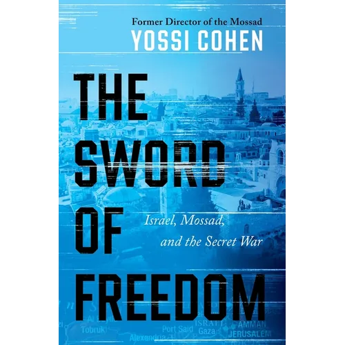 The Sword of Freedom: Israel, Mossad, and the Secret War - Hardcover