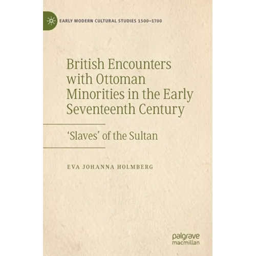 British Encounters with Ottoman Minorities in the Early Seventeenth Century: 'Slaves' of the Sultan - Hardcover