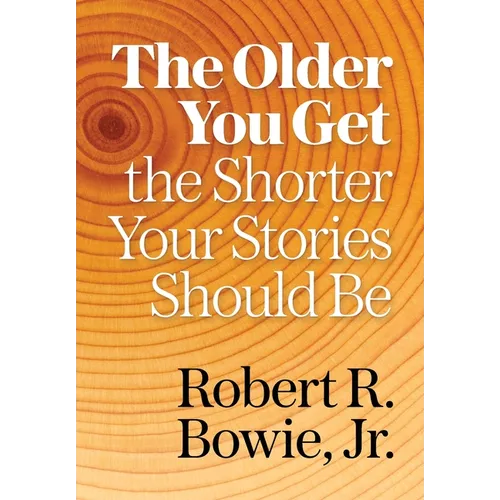 The Older You Get, the Shorter Your Stories Should Be - Hardcover