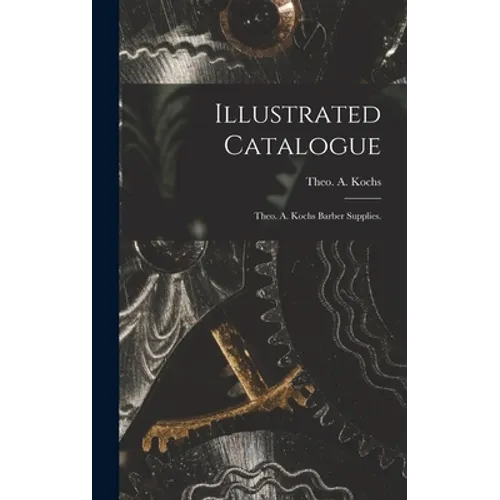 Illustrated Catalogue: Theo. A. Kochs Barber Supplies. - Hardcover