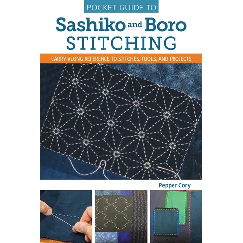 Pocket Guide to Sashiko and Boro Stitching: Carry-Along Reference to Stitches, Tools, and Projects - Paperback