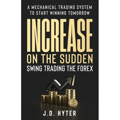 Increase On the Sudden: Swing Trading the Forex - Paperback