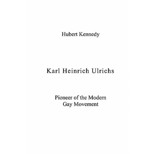Karl Heinrich Ulrichs: Pioneer of the Modern Gay Movement - Paperback