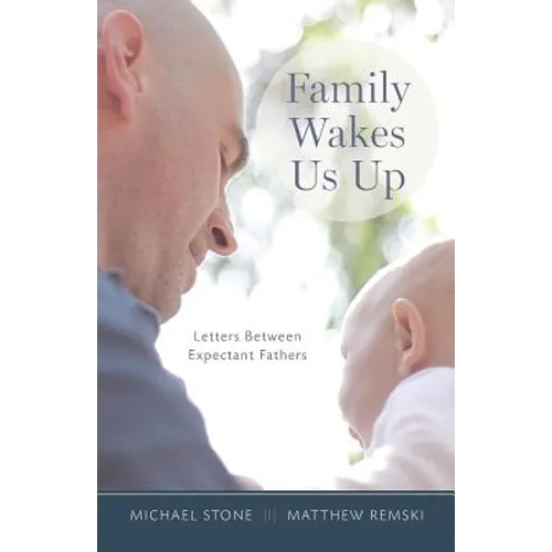 Family Wakes Us Up: Letters Between Expectant Fathers - Paperback