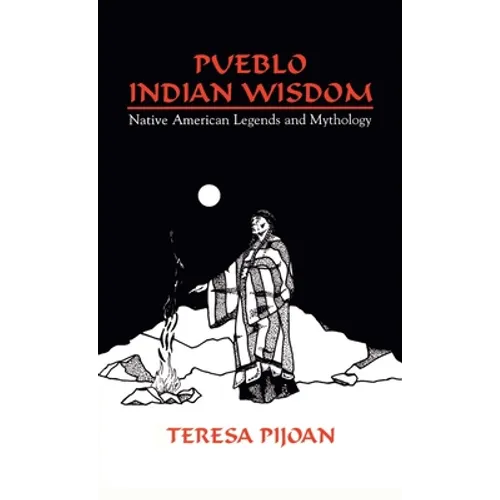 Pueblo Indian Wisdom: Native American Legends and Mythology - Hardcover