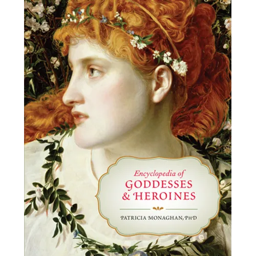 Encyclopedia of Goddesses & Heroines - Paperback