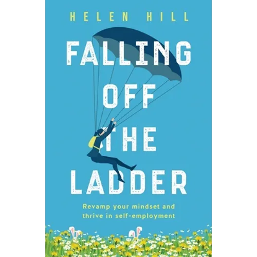 Falling Off The Ladder: Revamp your mindset and thrive in self-employment - Paperback