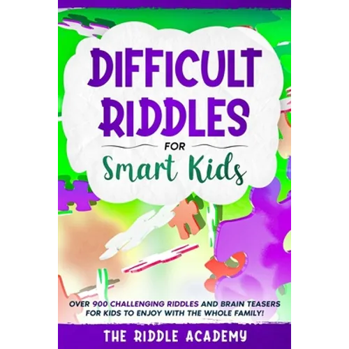 Difficult Riddles for Smart Kids: Over 900 Challenging Riddles and Brain Teasers for Kids to enjoy with the Whole Family! - Paperback