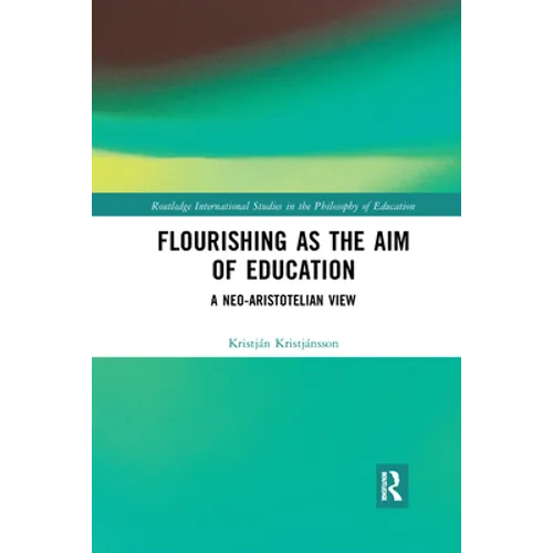 Flourishing as the Aim of Education: A Neo-Aristotelian View - Paperback