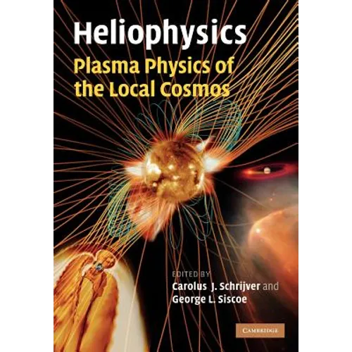 Heliophysics: Plasma Physics of the Local Cosmos - Paperback